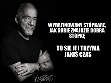 wyrafinowany-stpkarz-jak-sobie-znajdzie-dobr-stpk-to-si-jej-trzyma-jaki-czas