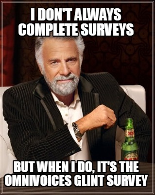 i-dont-always-complete-surveys-but-when-i-do-its-the-omnivoices-glint-survey