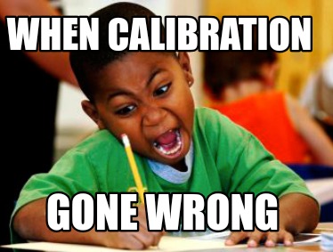 when-calibration-gone-wrong