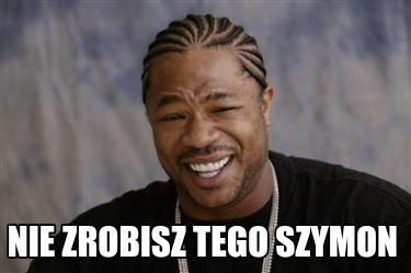 nie-zrobisz-tego-szymon