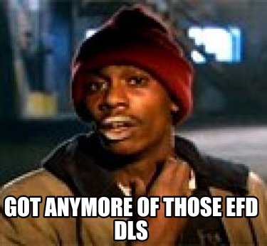 got-anymore-of-those-efd-dls