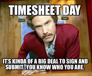 timesheet-day-its-kinda-of-a-big-deal-to-sign-and-submityou-know-who-you-are