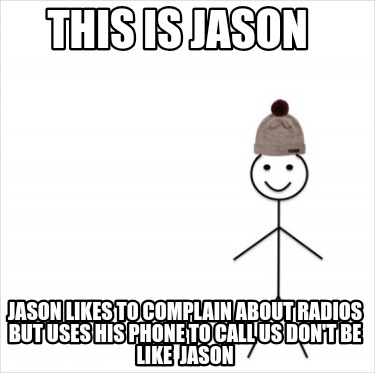 this-is-jason-jason-likes-to-complain-about-radios-but-uses-his-phone-to-call-us