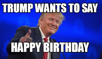 trump-wants-to-say-happy-birthday