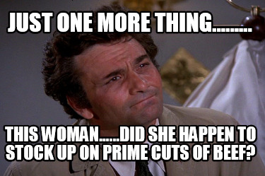 just-one-more-thing.........-this-woman......did-she-happen-to-stock-up-on-prime