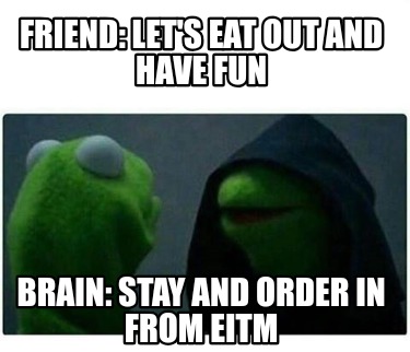 friend-lets-eat-out-and-have-fun-brain-stay-and-order-in-from-eitm