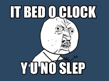 it-bed-o-clock-y-u-no-slep