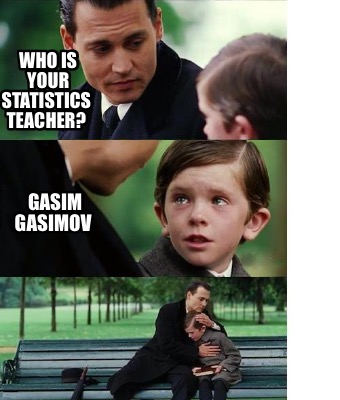 who-is-your-statistics-teacher-gasim-gasimov