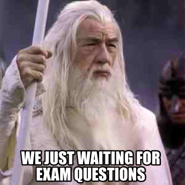 we-just-waiting-for-exam-questions