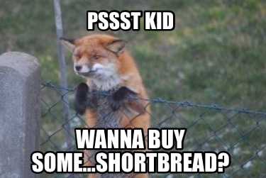 pssst-kid-wanna-buy-someshortbread