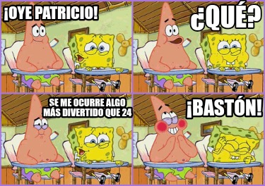 oye-patricio-qu-se-me-ocurre-algo-ms-divertido-que-24-bastn