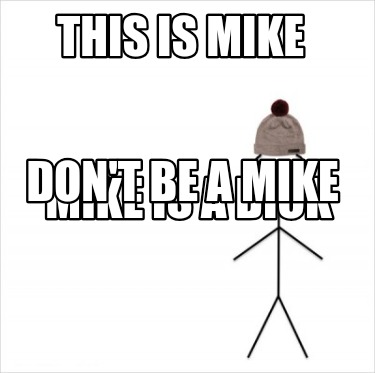 this-is-mike-mike-is-a-dick-dont-be-a-mike