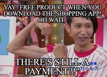 yay-free-product-when-you-download-the-shopping-app-oh-wait-theres-still-a-payme