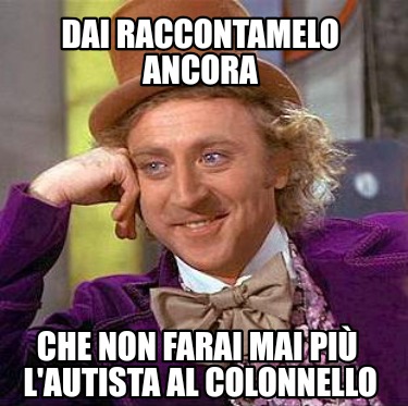 dai-raccontamelo-ancora-che-non-farai-mai-pi-lautista-al-colonnello