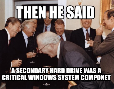 then-he-said-a-secondary-hard-drive-was-a-critical-windows-system-componet