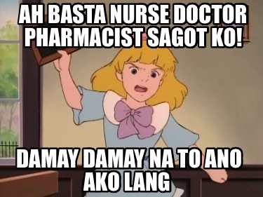 ah-basta-nurse-doctor-pharmacist-sagot-ko-damay-damay-na-to-ano-ako-lang