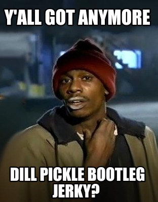 yall-got-anymore-dill-pickle-bootleg-jerky