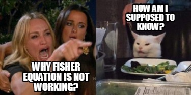 why-fisher-equation-is-not-working-how-am-i-supposed-to-know