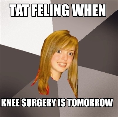 tat-feling-when-knee-surgery-is-tomorrow