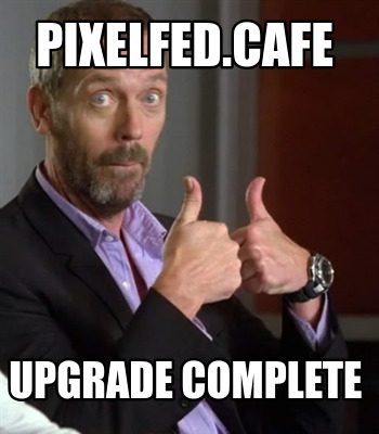 pixelfed.cafe-upgrade-complete