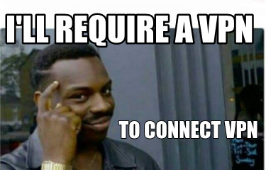 ill-require-a-vpn-to-connect-vpn