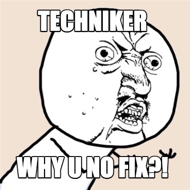 techniker-why-u-no-fix