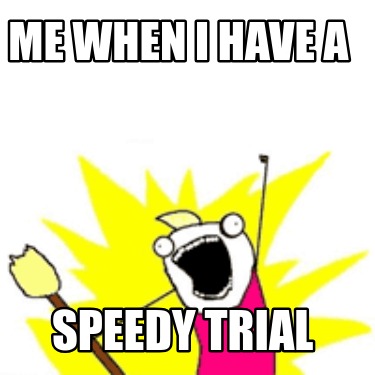 me-when-i-have-a-speedy-trial