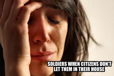 soldiers-when-citizens-dont-let-them-in-their-house