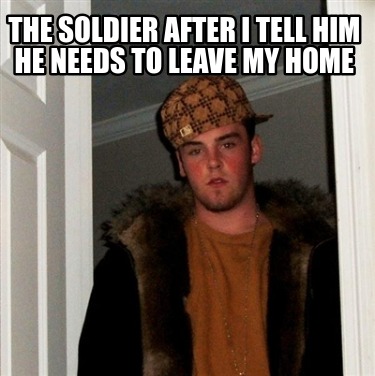 the-soldier-after-i-tell-him-he-needs-to-leave-my-home