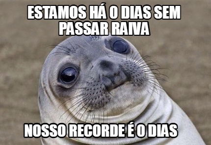 estamos-h-0-dias-sem-passar-raiva-nosso-recorde-0-dias