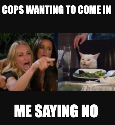 cops-wanting-to-come-in-me-saying-no