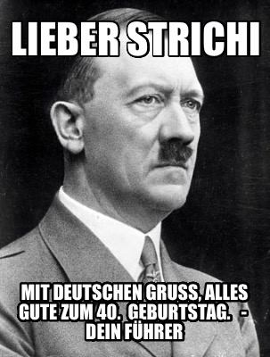 lieber-strichi-mit-deutschen-gru-alles-gute-zum-40.-geburtstag.-dein-fhrer