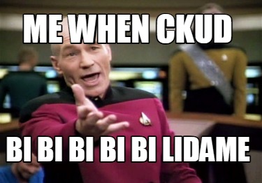 me-when-ckud-bi-bi-bi-bi-bi-lidame