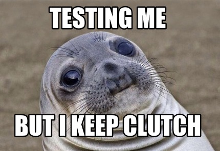 testing-me-but-i-keep-clutch