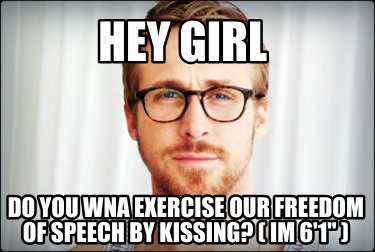 hey-girl-do-you-wna-exercise-our-freedom-of-speech-by-kissing-im-61-