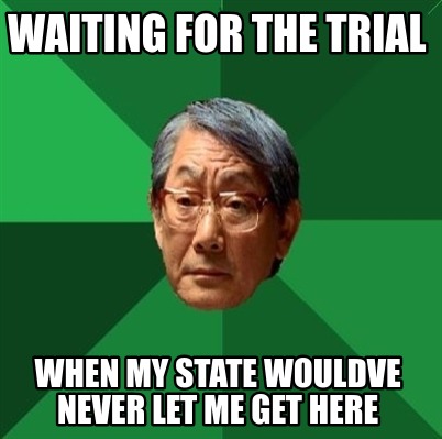 waiting-for-the-trial-when-my-state-wouldve-never-let-me-get-here