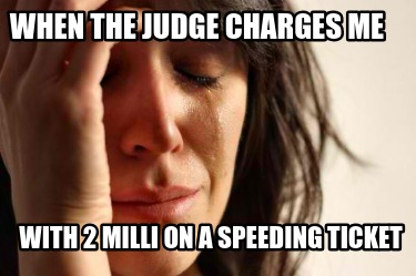 when-the-judge-charges-me-with-2-milli-on-a-speeding-ticket