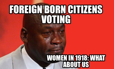 foreign-born-citizens-voting-women-in-1918-what-about-us