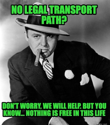 no-legal-transport-path-dont-worry-we-will-help.-but-you-know...-nothing-is-free0