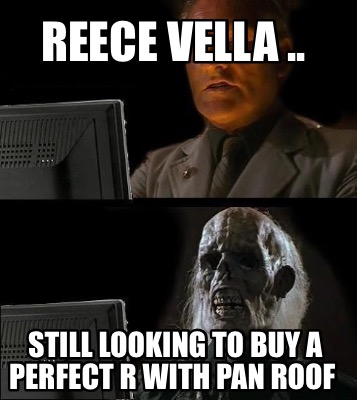 reece-vella-..-still-looking-to-buy-a-perfect-r-with-pan-roof