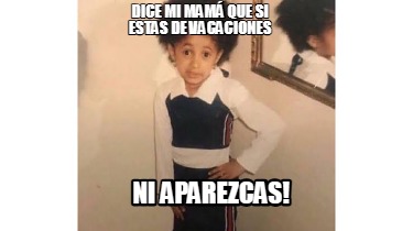 dice-mi-mam-que-si-estas-de-vacaciones-ni-aparezcas