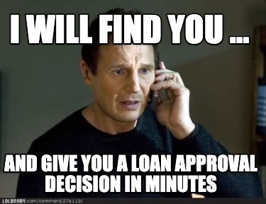 i-will-find-you-...-and-give-you-a-loan-approval-decision-in-minutes