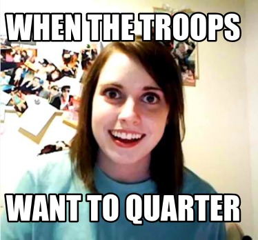 when-the-troops-want-to-quarter