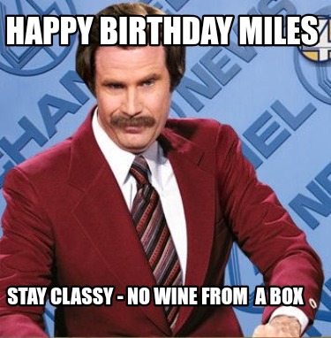 happy-birthday-miles-stay-classy-no-wine-from-a-box