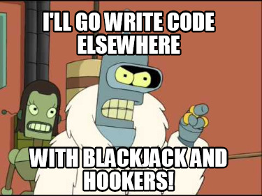 ill-go-write-code-elsewhere-with-blackjack-and-hookers