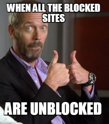 when-all-the-blocked-sites-are-unblocked