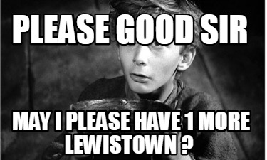 please-good-sir-may-i-please-have-1-more-lewistown-