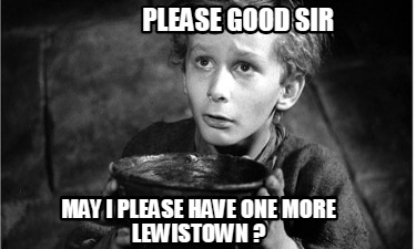 please-good-sir-may-i-please-have-one-more-lewistown-