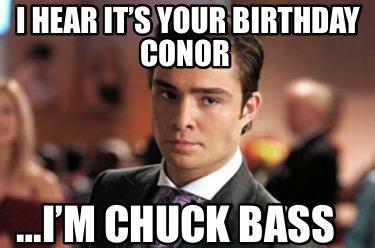 i-hear-its-your-birthday-conor-im-chuck-bass