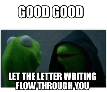 good-good-let-the-letter-writing-flow-through-you